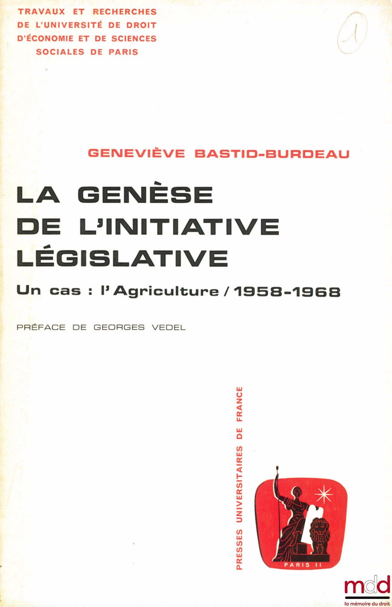 BASTID-BURDEAU (Geneviève) – LA GENÈSE DE L’INITIATIVE LÉGISLATIVE. UN CAS : L’AGRICULTURE - 1958 - 1968, Préface G. Vedel, Trav. et rech. de l’Université de droit, d’économie et de sciences sociales de Paris