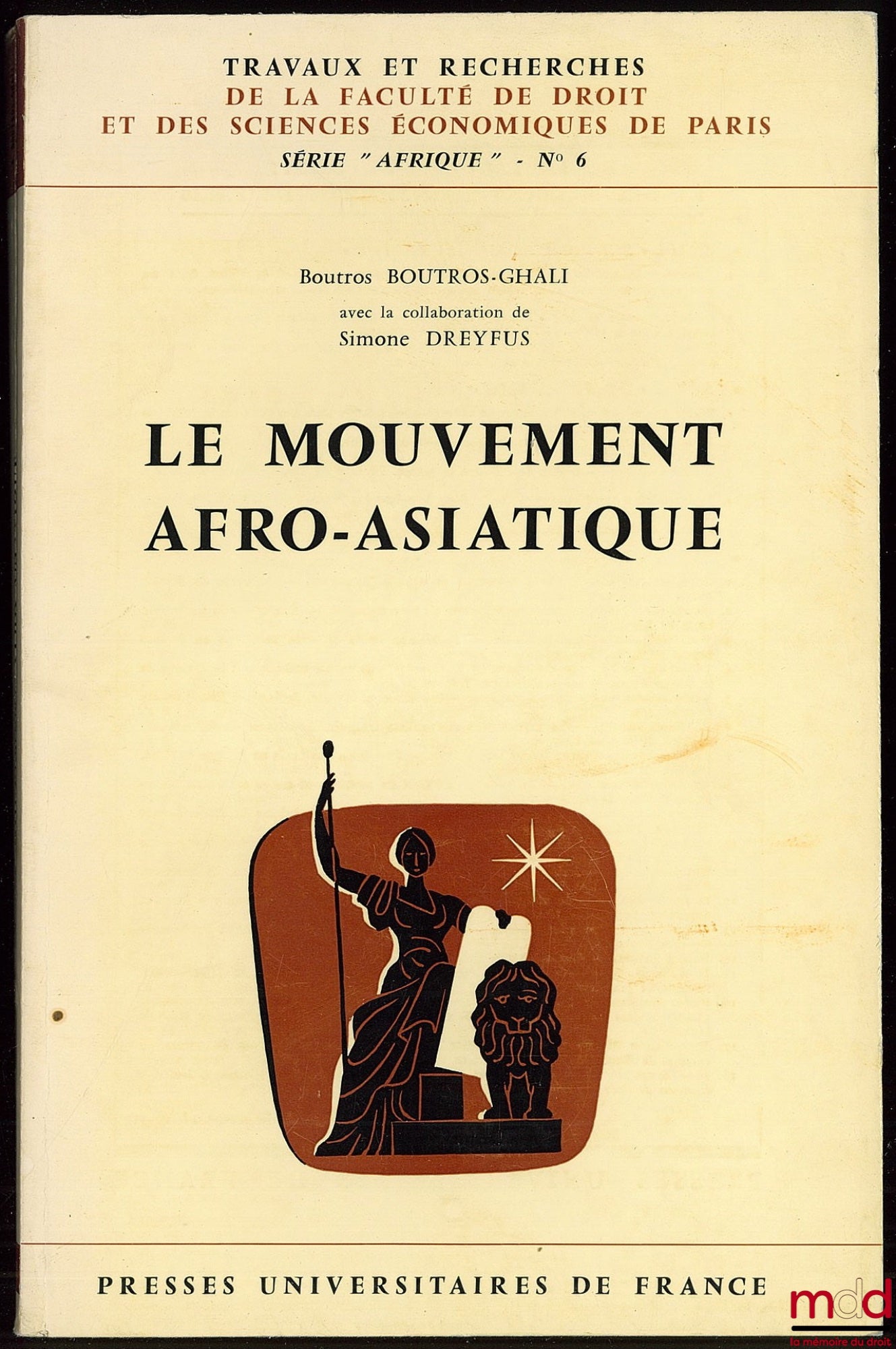 BOUTROS-GHALI (Boutros) – LE MOUVEMENT AFRO-ASIATIQUE, coll. Travaux et Recherches de la Faculté de Droit et des Sciences Économiques de Paris, série “Afrique”, n° 6 - avec la collaboration de Simone Dreyfus