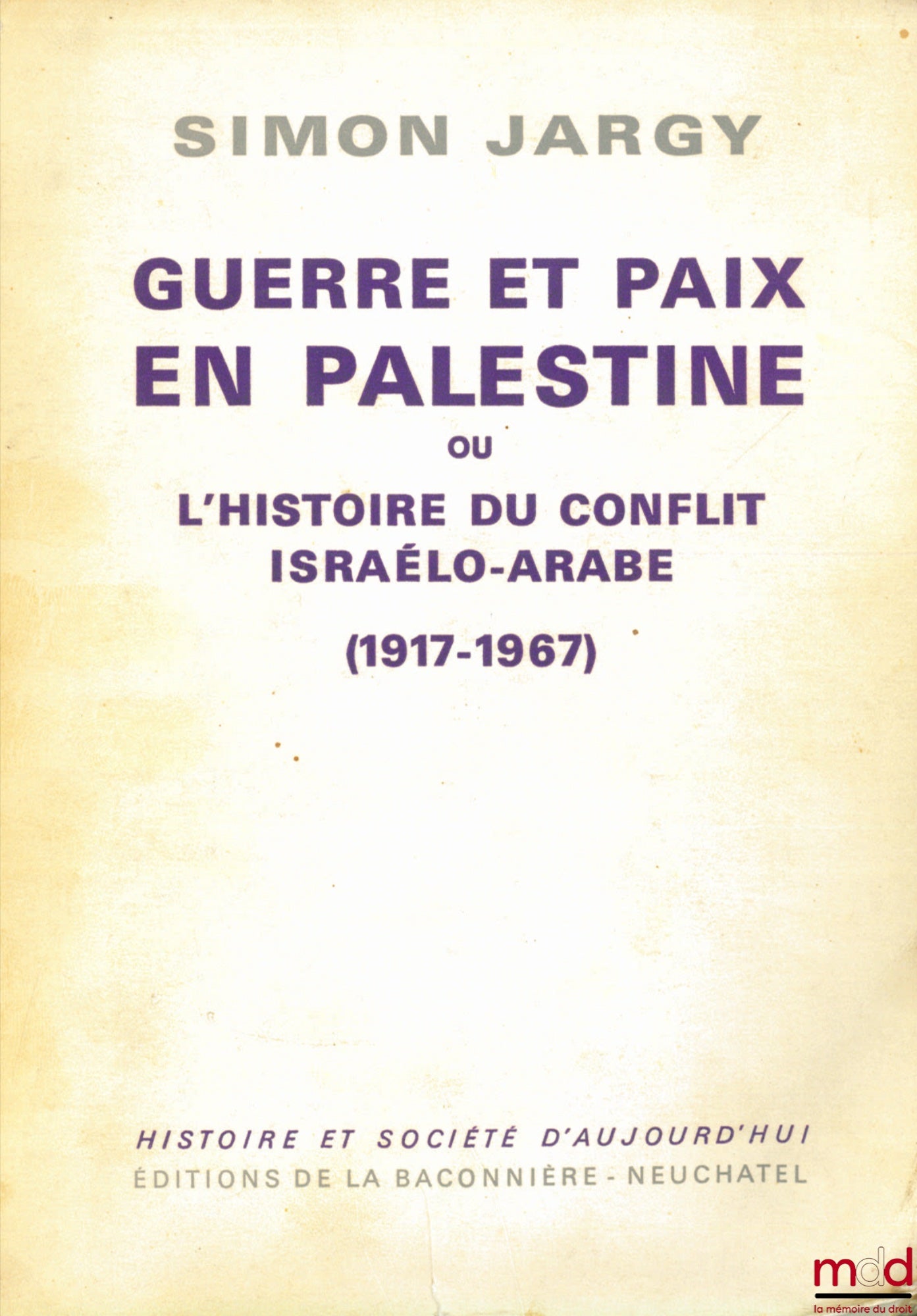 JARGY (Simon) – GUERRE ET PAIX EN PALESTINE ou L’HISTOIRE DU CONFLIT ISRAÉLO-ARABE (1917 - 1967), coll. Histoire et société d’aujourd’hui
