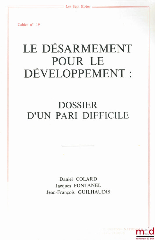 COLARD (Daniel), FONTANEL (Jacques) et GUILHAUDIS (Jean-François) – LE DÉSARMEMENT POUR LE DÉVELOPPEMENT : DOSSIER D’UN PARI DIFFICILE, Les cahiers de la Fondation pour les études de défense nationale, Stratégique, n° 19