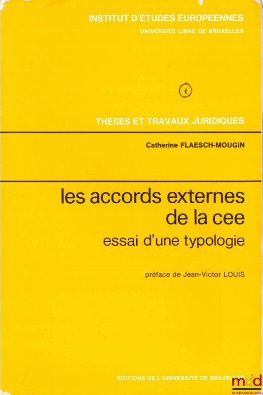 FLAESCH-MOUGIN (Catherine) – LES ACCORDS EXTERNES DE LA CEE. Essai d’une typologie, Inst. d’études européennes, Université libre de Bruxelles, série Thèses et travaux juridiques