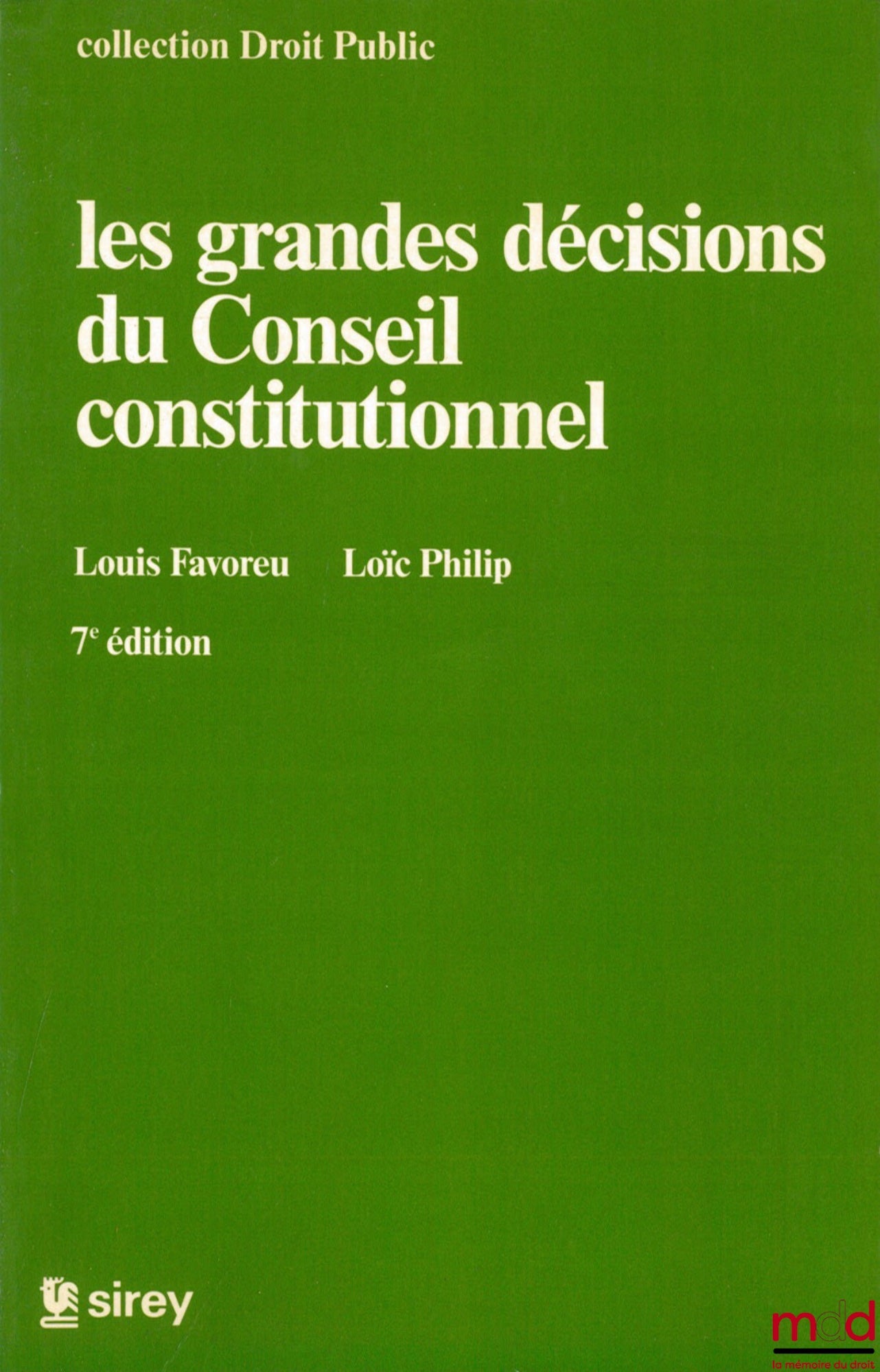 FAVOREU (Louis) et PHILIP (Loïc) – LES GRANDES DÉCISIONS DU CONSEIL CONSTITUTIONNEL, 7ème éd., coll. Droit Public