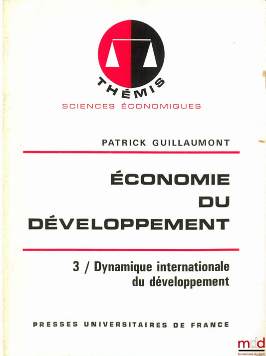GUILLAUMONT (Patrick) – ÉCONOMIE DU DÉVELOPPEMENT, t. 3 : DYNAMIQUE INTERNATIONALE DU DÉVELOPPEMENT, coll. Thémis / Sc. économiques