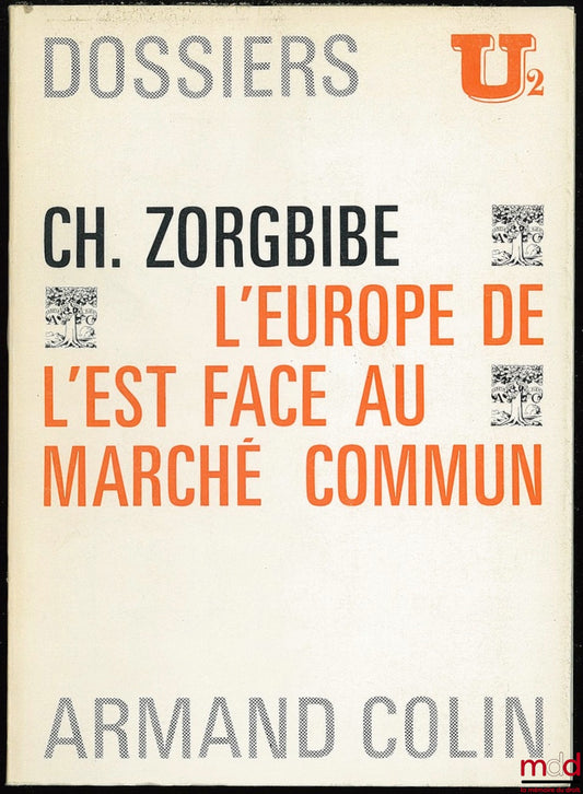 ZORGBIBE (Charles) – L’EUROPE DE L’EST FACE AU MARCHÉ COMMUN, Dossiers U2