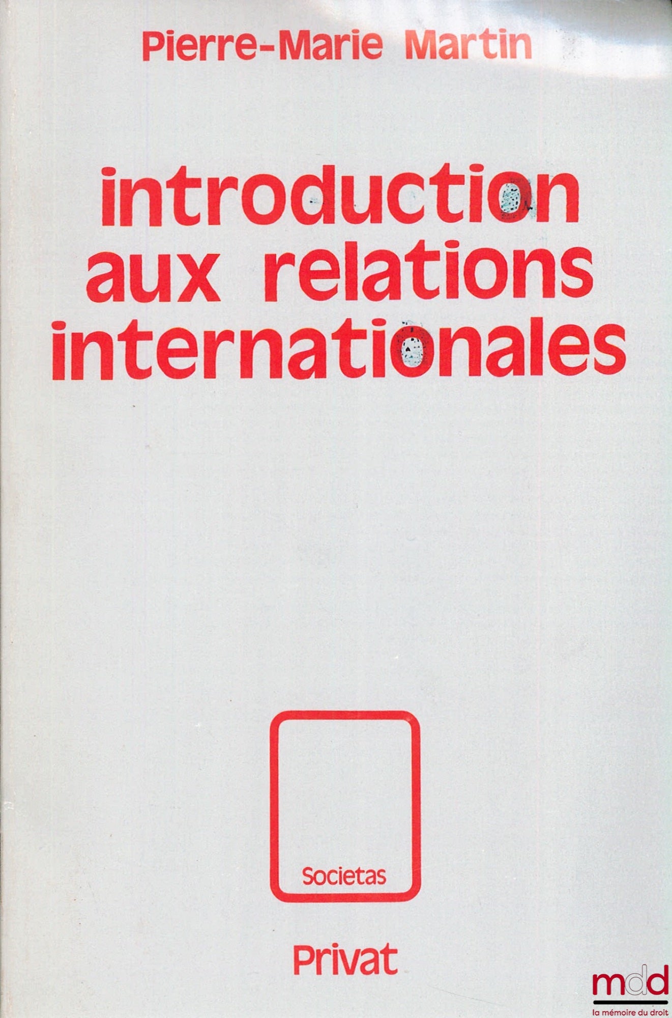 MARTIN (Pierre-Marie) – INTRODUCTION AUX RELATIONS INTERNATIONALES, coll. Societas