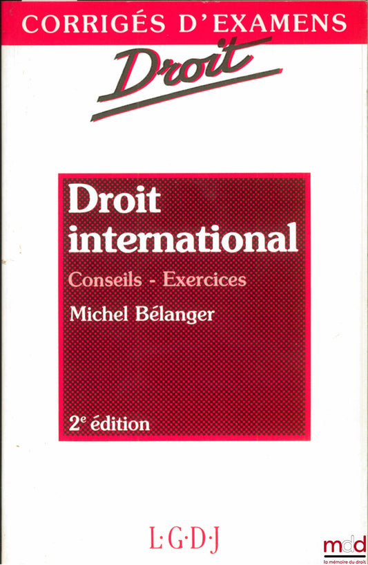 BÉLANGER (Michel) – DROIT INTERNATIONAL. CONSEILS - EXERCICES, 2ème éd., coll. Corrigés d’examens / Droit