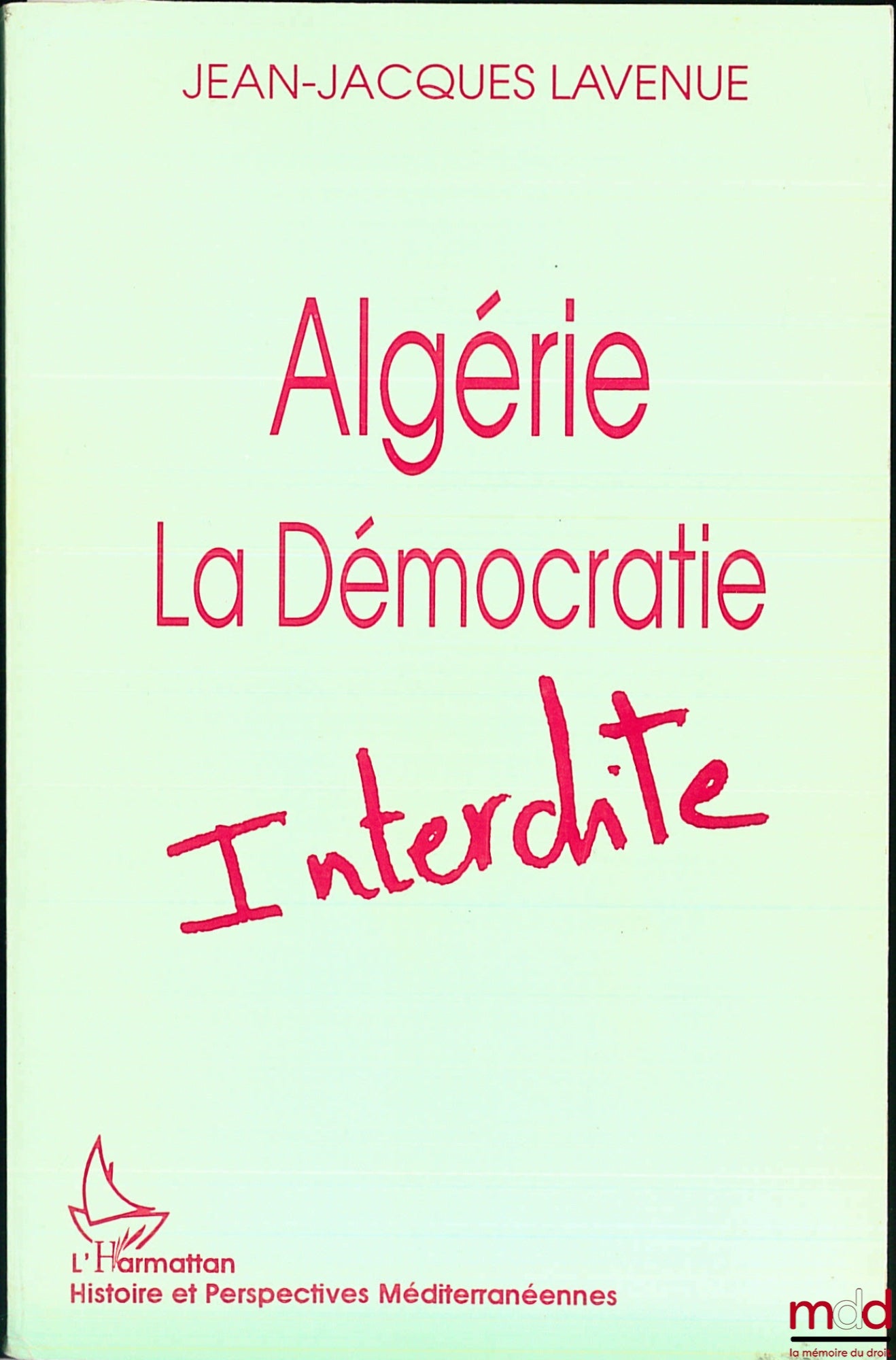 LAVENUE (Jean-Jacques) – ALGÉRIE, LA DÉMOCRATIE INTERDITE, coll. Histoire et perspectives méditerranéennes