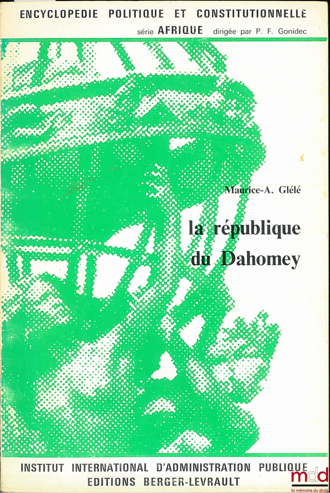 GLÉLÉ (Maurice-A.) – LA RÉPUBLIQUE DU DAHOMEY, coll. Encyclopédie politique et constitutionnelle, série Afrique, IIAP