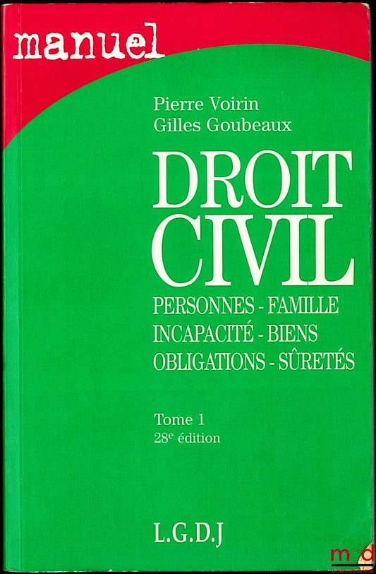 VOIRIN (Pierre) et GOUBEAUX (Gilles) – DROIT CIVIL : Personnes - Famille - Incapacité - Biens - Obligations - Sûretés, tome 1, 28ème éd., coll. Manuels