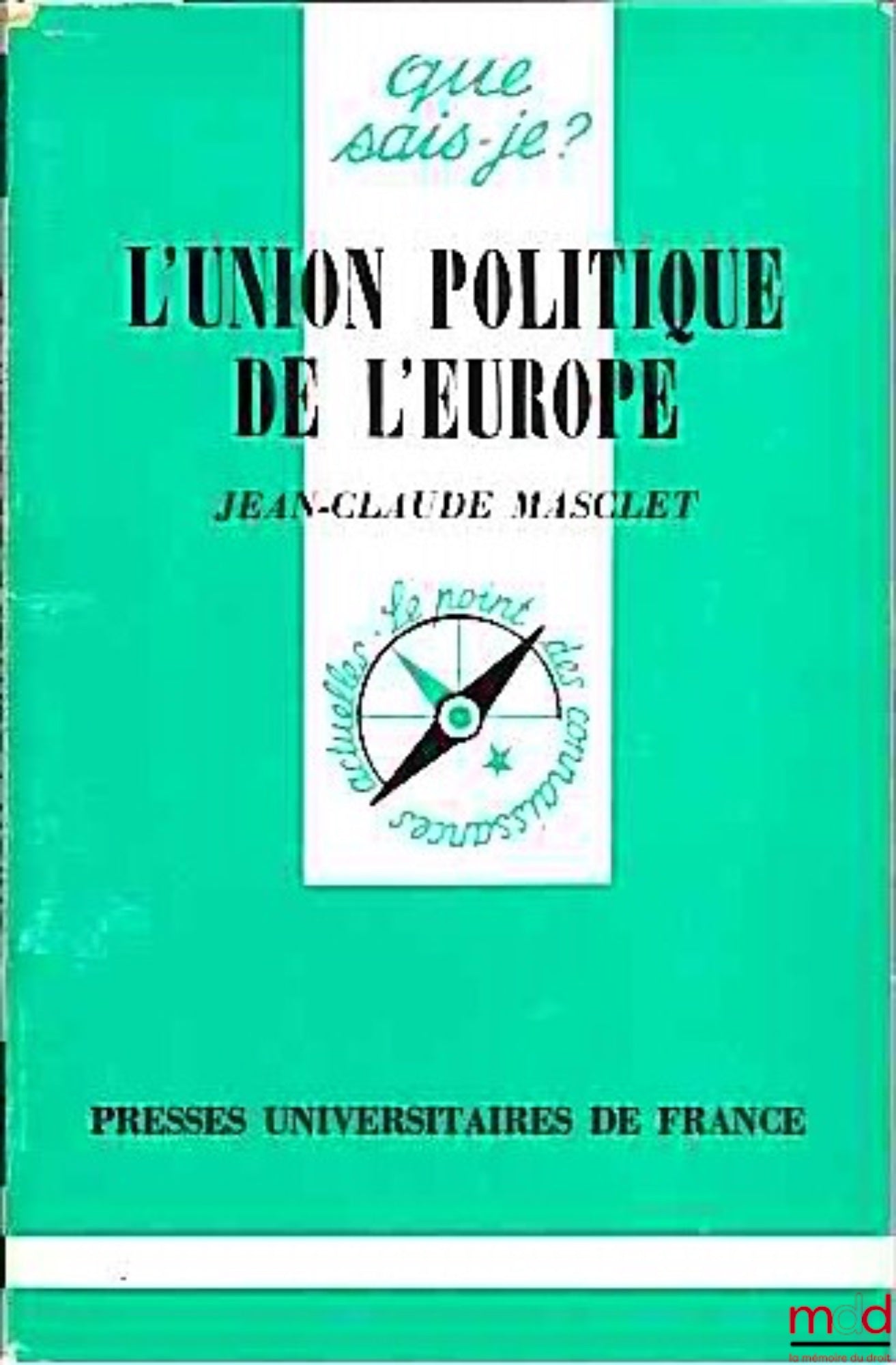 MASCLET (Jean-Claude) – L’UNION POLITIQUE DE L’EUROPE, 7ème éd. corrigée, coll. Que sais-je ?