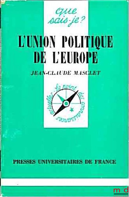 MASCLET (Jean-Claude) – L’UNION POLITIQUE DE L’EUROPE, 7ème éd. corrigée, coll. Que sais-je ?