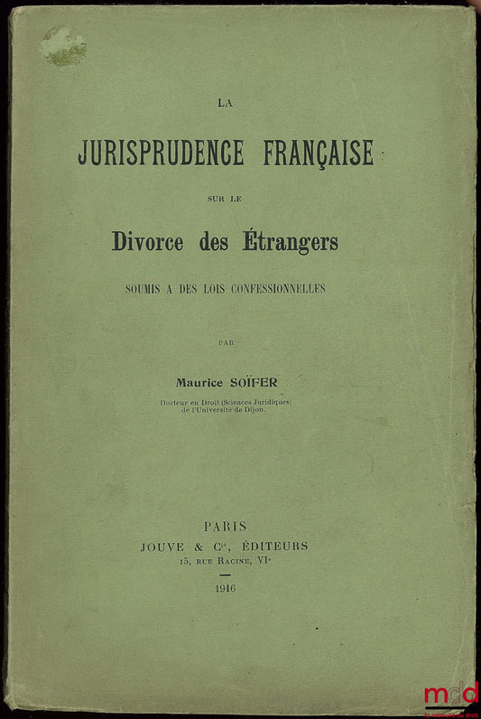 SOÏFER (Maurice) – LA JURISPRUDENCE SUR LE DIVORCE DES ÉTRANGERS SOUMIS À DES LOIS CONFESSIONNELLES