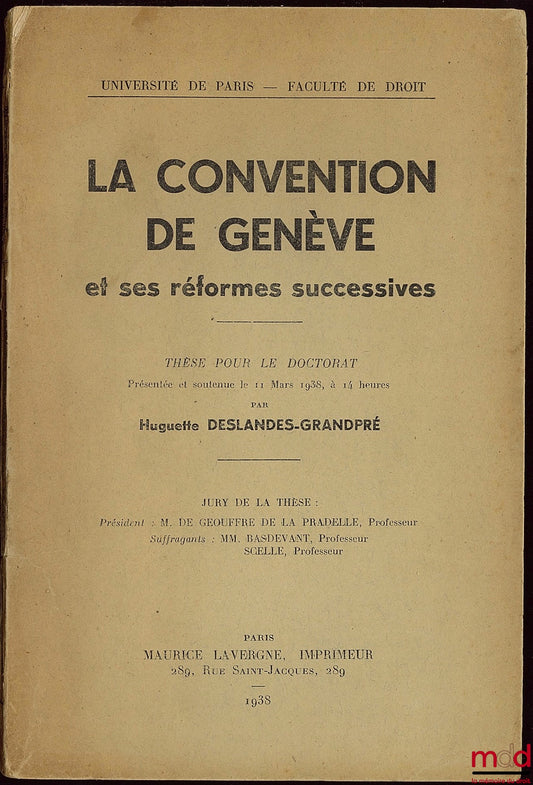 DESLANDES-GRANDPRÉ (Huguette) – LA CONVENTION DE GENÈVE ET SES RÉFORMES SUCCESSIVES, Université de Paris - Faculté de droit