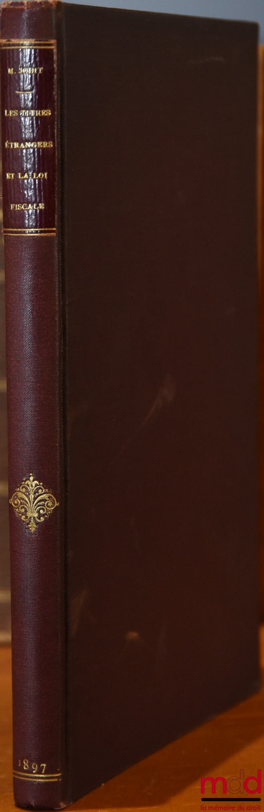 JOBIT (Maurice) – LES TITRES ÉTRANGERS ET LA LOI FISCALE - MANUEL PRATIQUE contenant les règles de perception en matière de titres des Sociétés étrangères, abonnées ou non abonnées, et de fonds d’état avec Le Commentaire des dernières dispositions législa