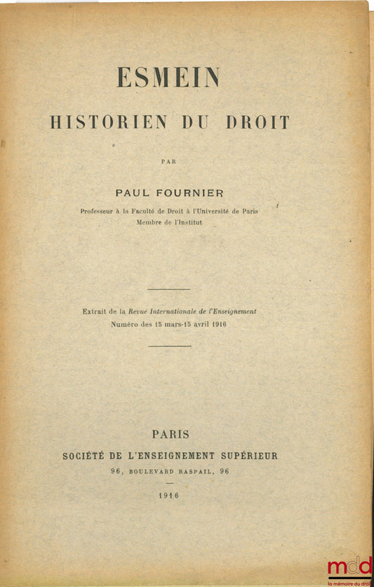 FOURNIER (Paul) – ESMEIN, HISTORIEN DU DROIT, extrait de la Revue Internationale de l’Enseignement, 1916
