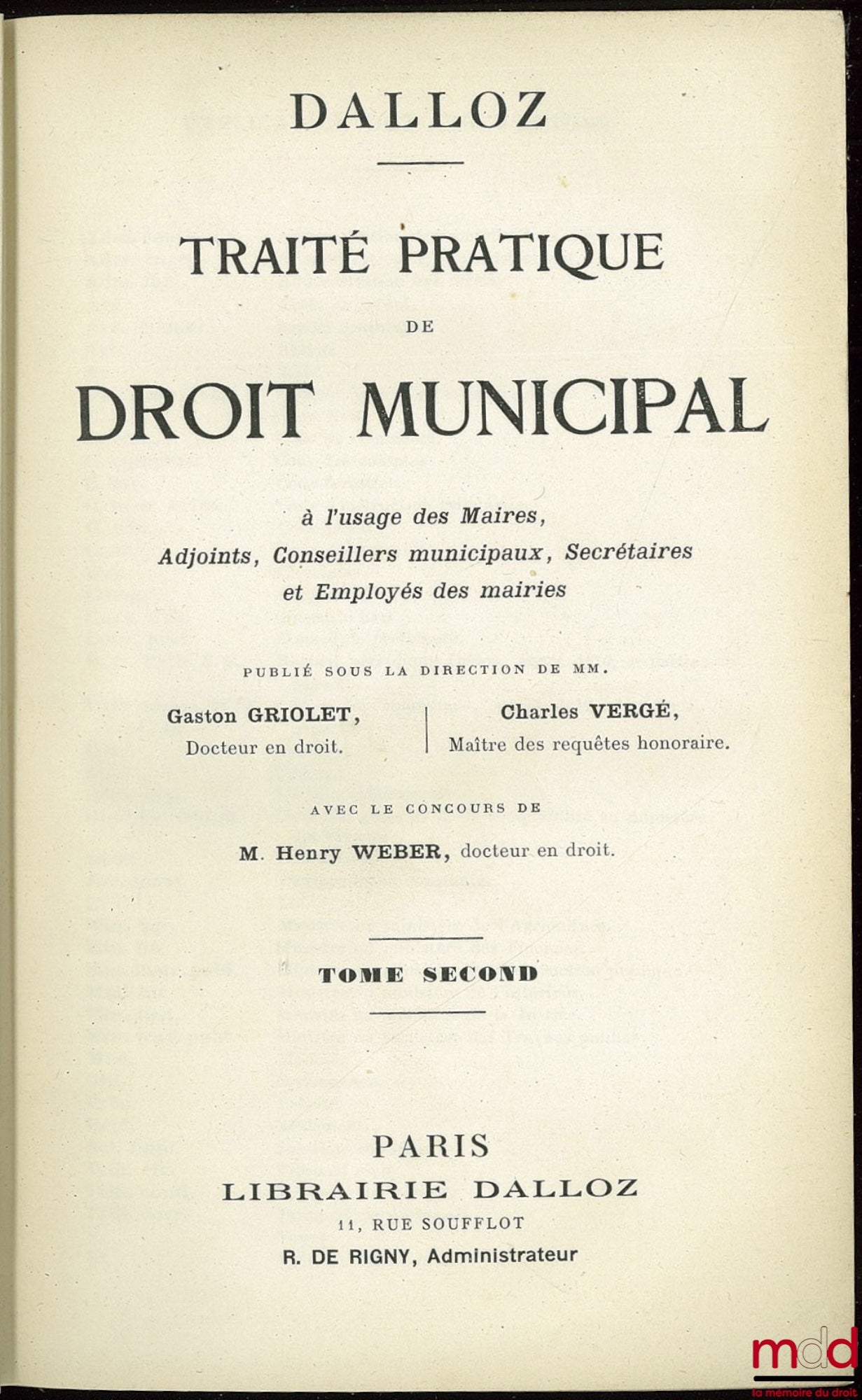 [Dalloz – Traité] – TRAITÉ PRATIQUE DE DROIT MUNICIPAL à l’usage des Maires; Adjoint, Conseillers municipaux, Secrétaires et Employés des mairies, sous la dir. de Gaston Griolet et Charles Vergé, avec le concours de Henry Weber