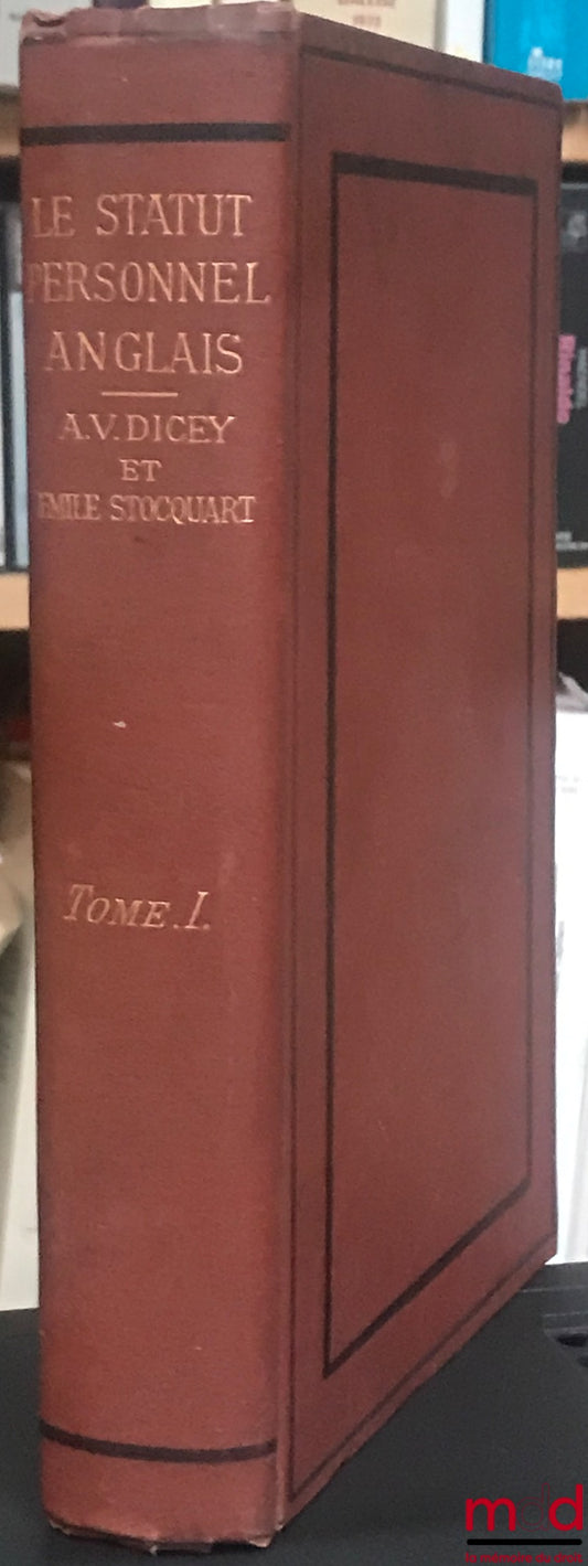 DICEY (A. V.) et STOCQUART (Émile) – LE STATUT PERSONNEL ANGLAIS OU LA LOI DU DOMICILE ENVISAGÉE COMME BRANCHE DU DROIT ANGLAIS (…) traduit et complété d’après les derniers arrêts des Cours de justice de Londres et par la comparaison avec le Code Napoléon