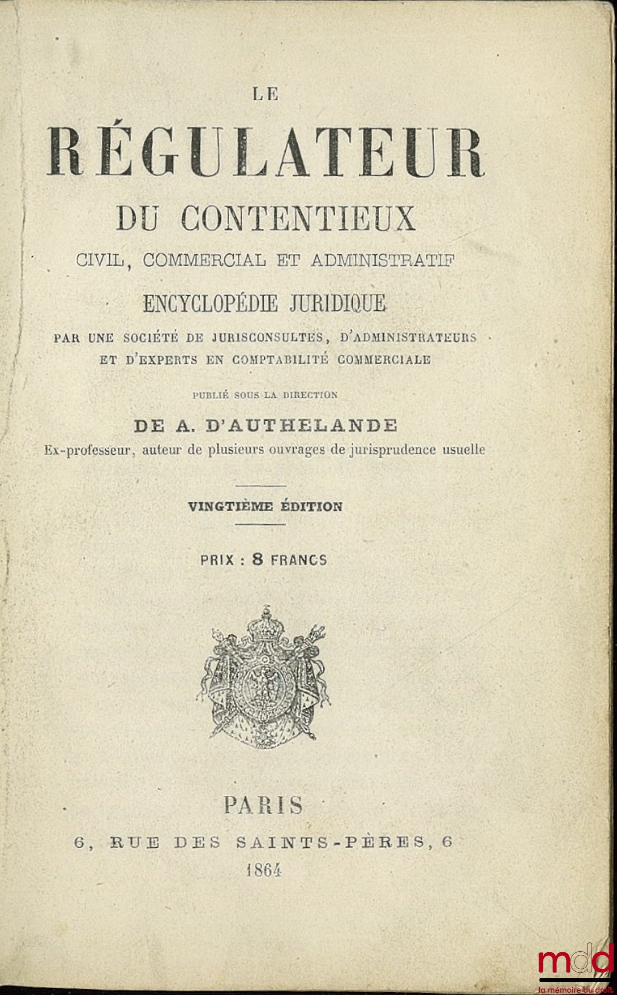 AUTHELANDE (A. D’) – LE RÉGULATEUR DU CONTENTIEUX CIVIL, COMMERCIAL ET ADMINISTRATIF, Encyclopédie juridique par une société de jurisconsultes (…) sous la direction de D’A., 20e éd.