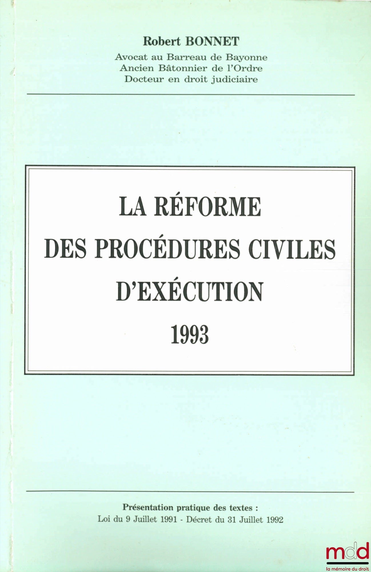BONNET (Robert) – LA RÉFORME DES PROCÉDURES CIVILES D’EXÉCUTION, 1993. Présentation pratique des textes : Loi du 9 juillet 1991 - Décret du 31 juillet 1992