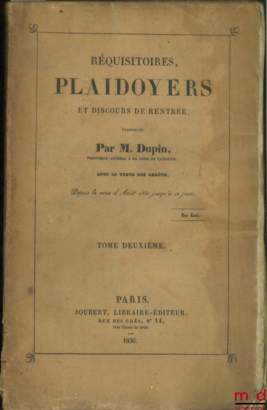 DUPIN (André Marie Jean Jacques) – RÉQUISITOIRES, PLAIDOYERS ET DISCOURS DE RENTRÉE, avec le texte des arrêtés, depuis le mois d’Août 1830 jusqu’à ce jour, t. 2 [seul]