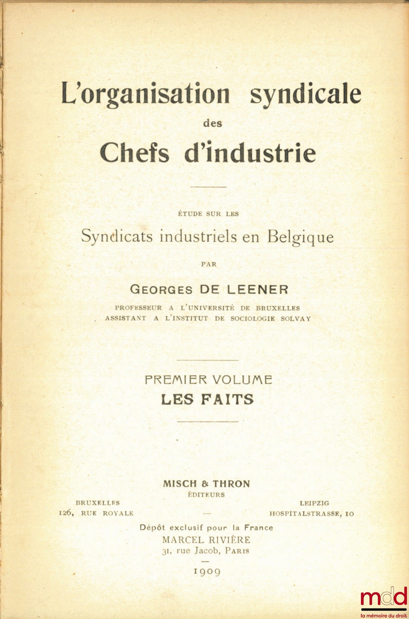 LEENER (Georges de) – L’ORGANISATION SYNDICALE DES CHEFS D’INDUSTRIE, ÉTUDE SUR LES SYNDICATS INDUSTRIELS EN BELGIQUE, tome 1 : LES FAITS, COLL. INSTITUT SOLVAY, TRAVAUX DE L’INSTITUT DE SOCIOLOGIE, SÉRIE ÉTUDES SOCIALES
