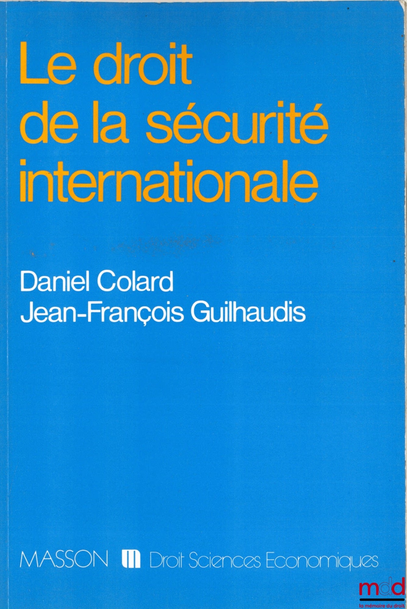 COLARD (Daniel) et GUILHAUDIS (Jean-François) – LE DROIT DE LA SÉCURITÉ INTERNATIONALE, coll. Droit Sciences économiques