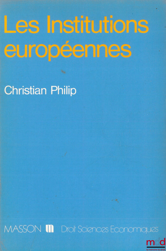 PHILIP (Christian) – LES INSTITUTIONS EUROPÉENNES, coll. Droit Sciences économiques