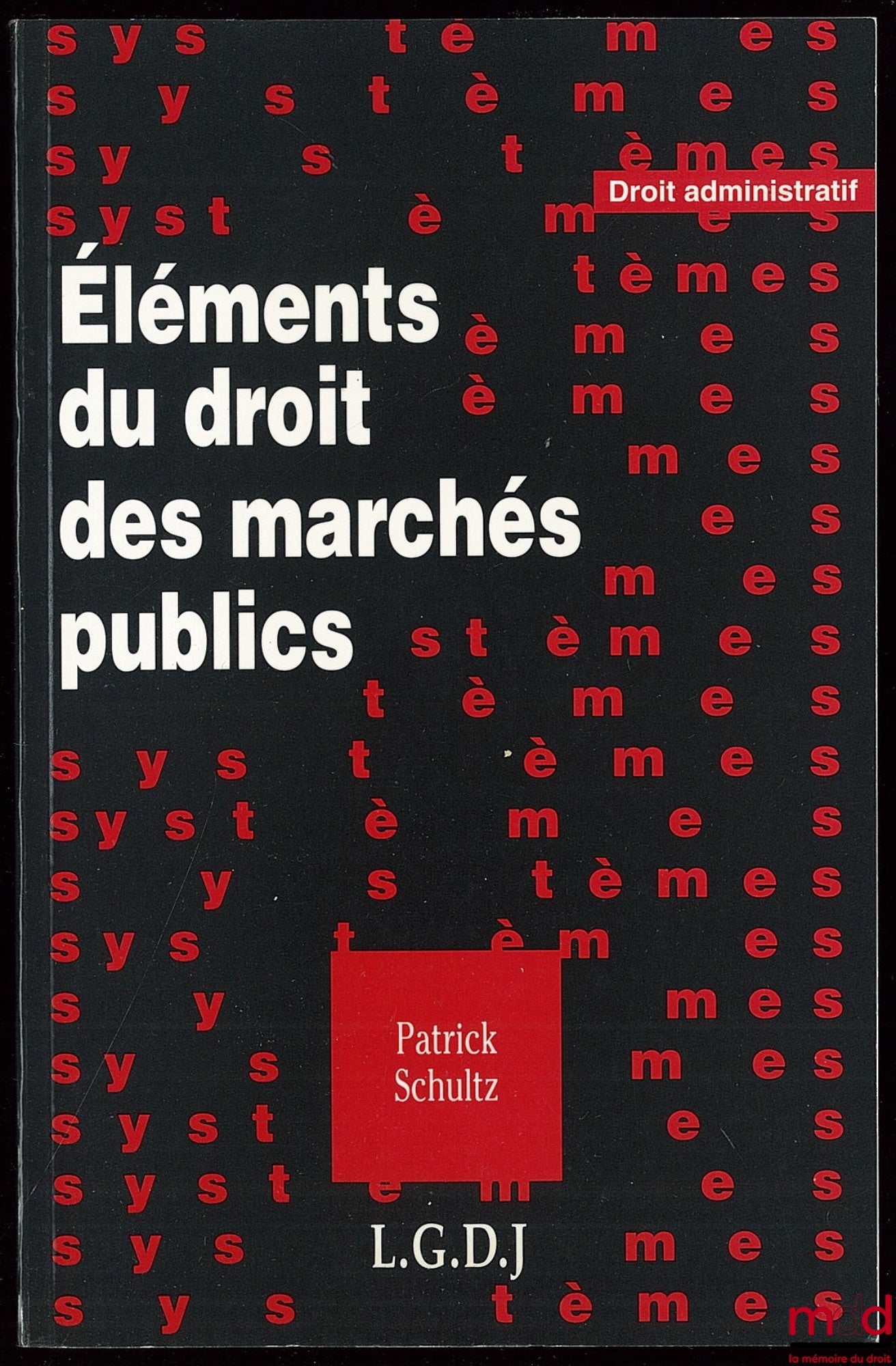 SCHULTZ (Patrick) – ÉLÉMENTS DU DROIT DES MARCHÉS PUBLICS, coll. Systèmes, droit administratif