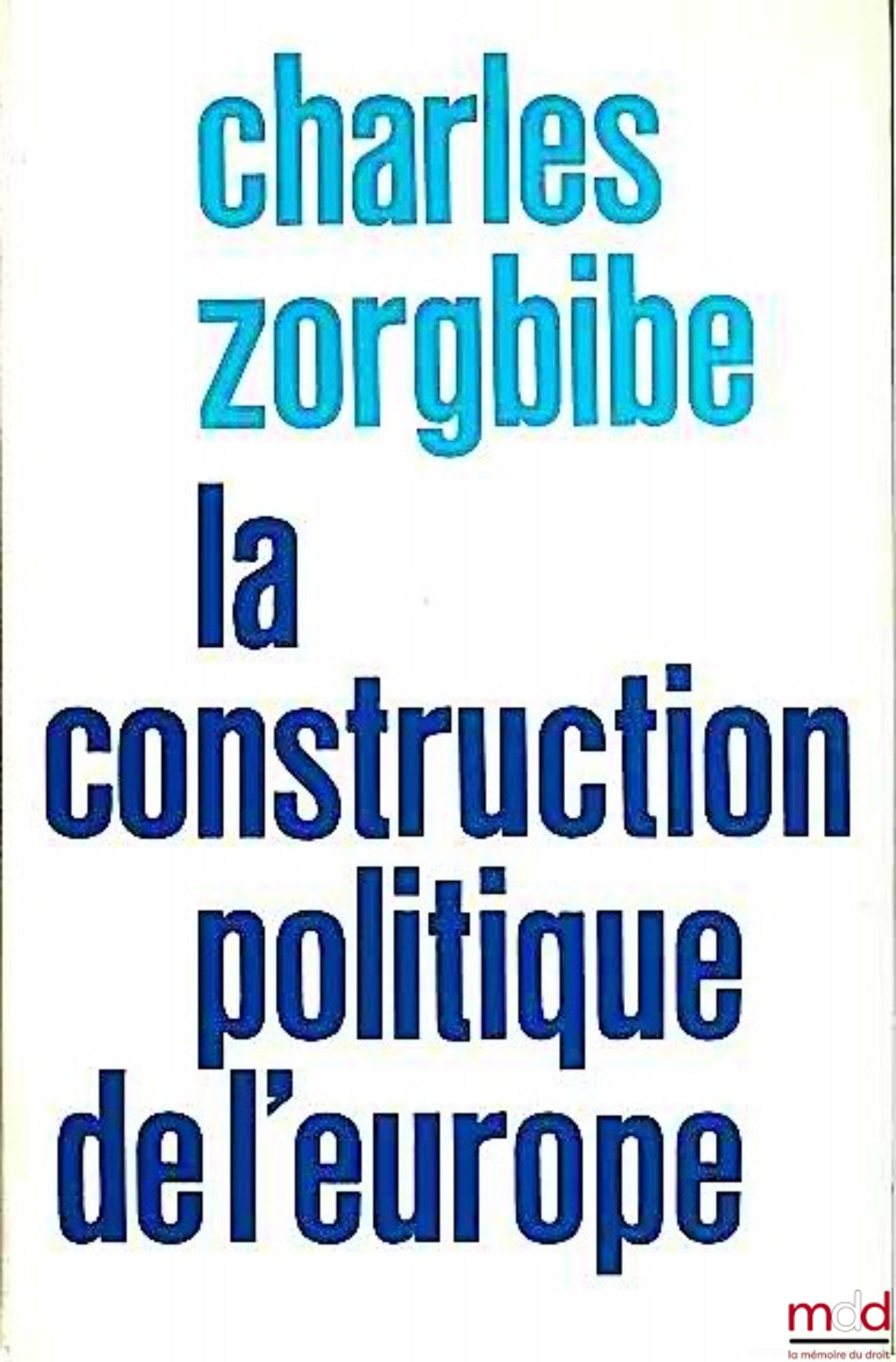 ZORGBIBE (Charles) – LA CONSTRUCTION POLITIQUE DE L’EUROPE 1946 - 1976, coll. L’historien n° 32