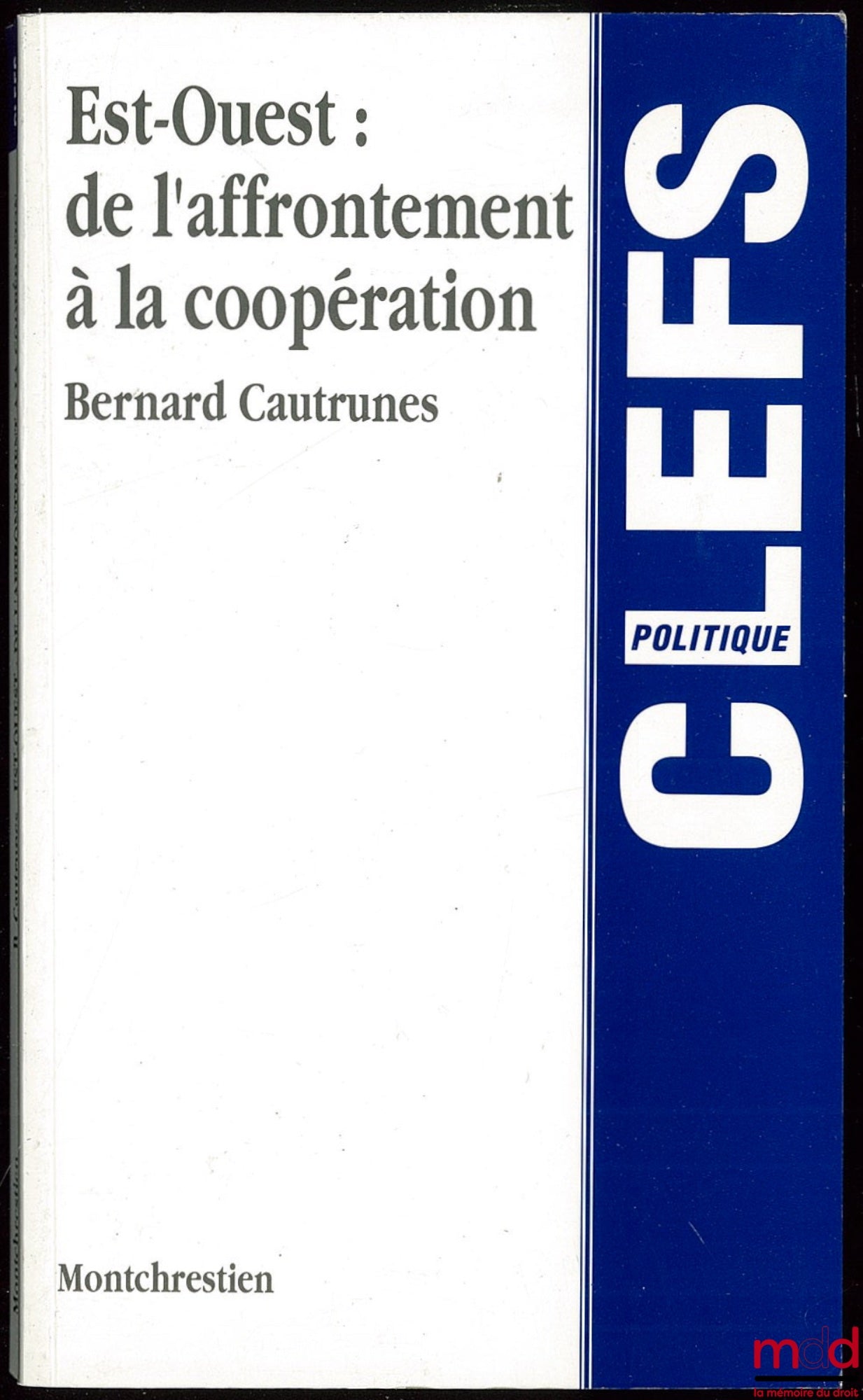 CAUTRUNES (Bernard) – EST-OUEST : DE L’AFFRONTEMENT À LA COOPÉRATION, coll. Clefs, Politique