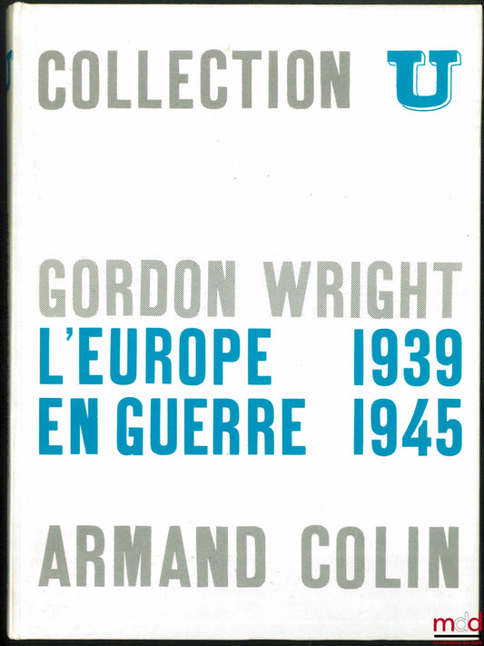 WRIGHT (Gordon) – L’EUROPE EN GUERRE 1939 - 1945, traduction Marthe Blinoff, coll. U, série Histoire contemporaine