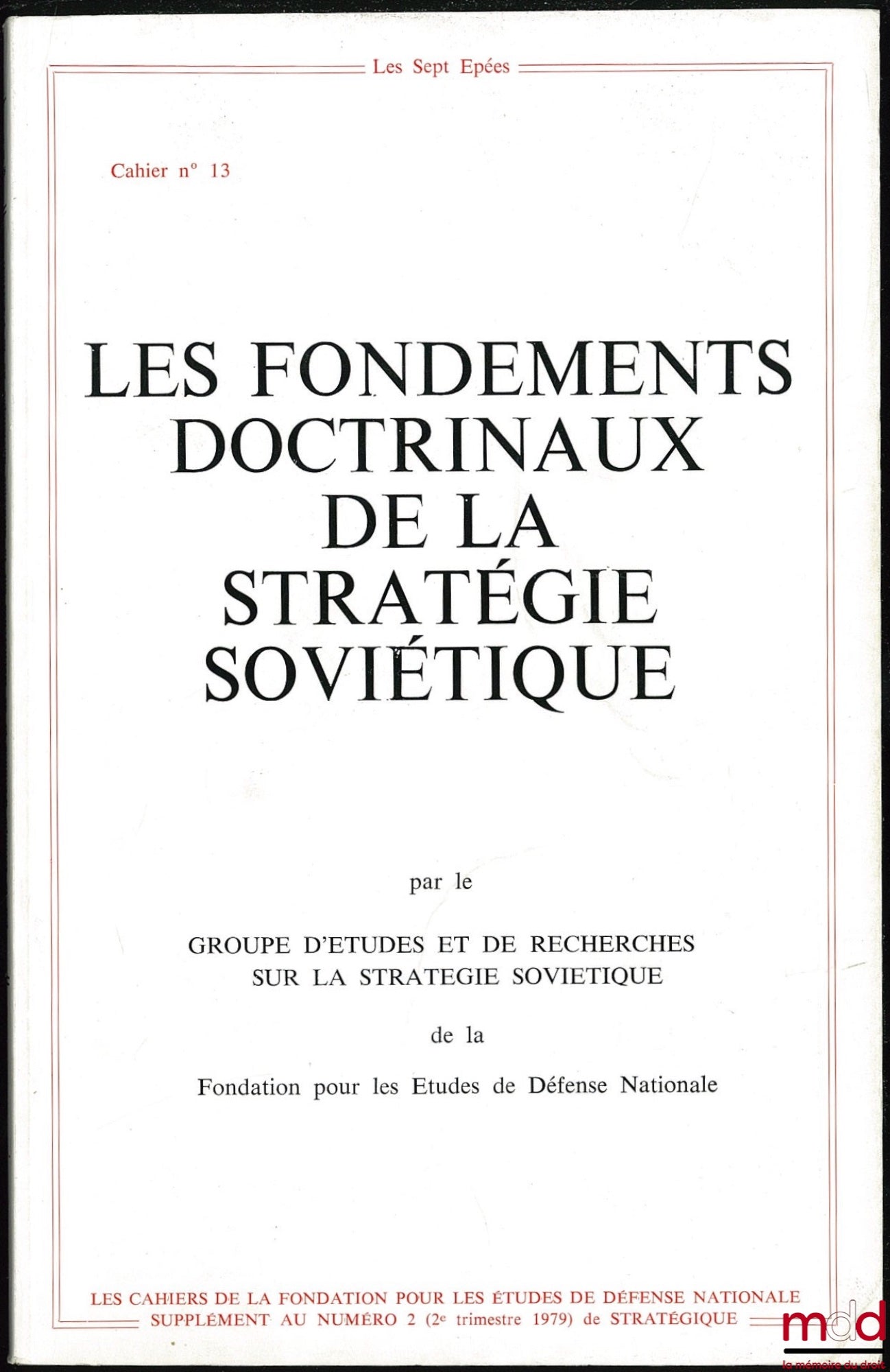 [Périodique] – LES FONDEMENTS DOCTRINAUX DE LA STRATÉGIE SOVIÉTIQUE, Les Cahiers de la Fondation pour les études de défense nationale n° 13, par le groupe d’études et de recherches sur la stratégie soviétique, Supplément au n° 2 (2e trim. 1979) de Stratég