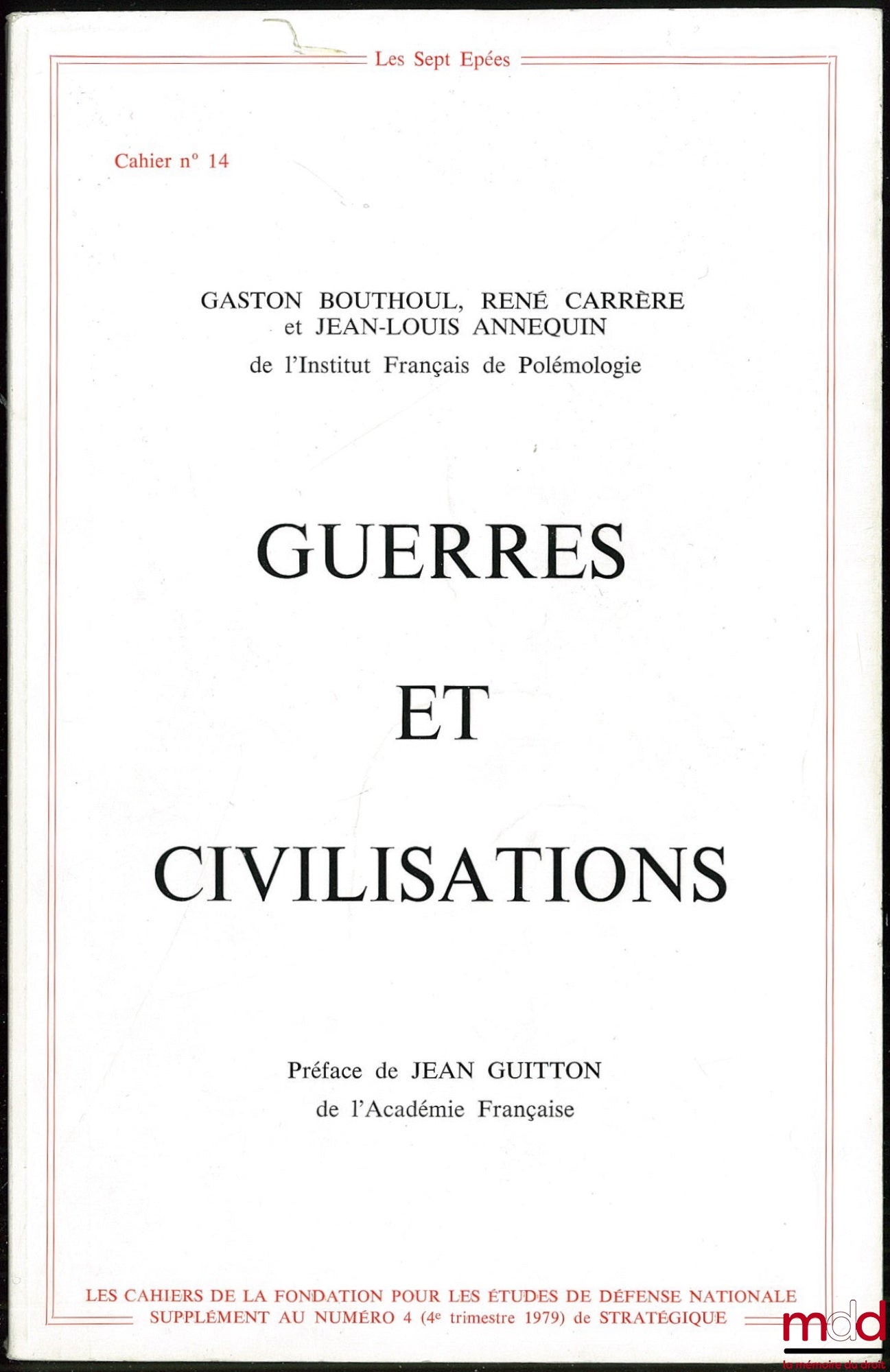 [Périodique], BOUTHOUL (Gaston), CARRÈRE (René) et ANNEQUIN (Jean-Louis) - Institut Français de Polémologie – GUERRES ET CIVILISATIONS, Préface de Jean Guitton, Les Cahiers de la Fondation pour les études de défense nationale n° 14, Supplément au n° 4 (4e