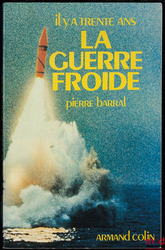 BARRAL (Pierre) – IL Y A TRENTE ANS - LA GUERRE FROIDE