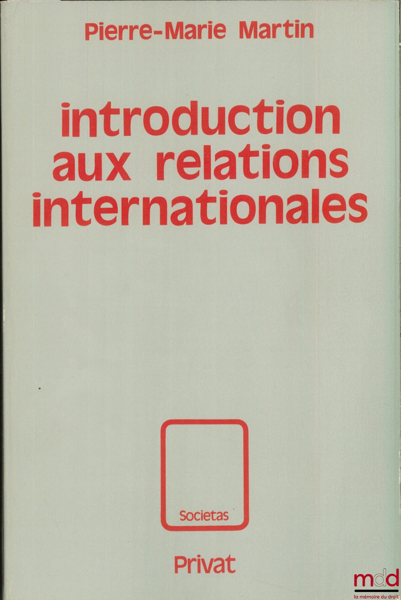 MARTIN (Pierre-Marie) – INTRODUCTION AUX RELATIONS INTERNATIONALES, coll. Societas