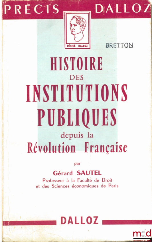 SAUTEL (Gérard) – HISTOIRE DES INSTITUTIONS PUBLIQUES DEPUIS LA RÉVOLUTION FRANÇAISE, Administration - Justice, coll. Précis Dalloz