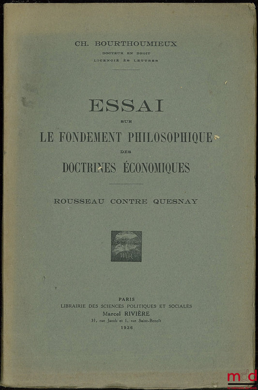 BOURTHOUMIEUX (Ch.) – ESSAI SUR LE FONDEMENT PHILOSOPHIQUE DES DOCTRINES ÉCONOMIQUES. ROUSSEAU CONTRE QUESNEY