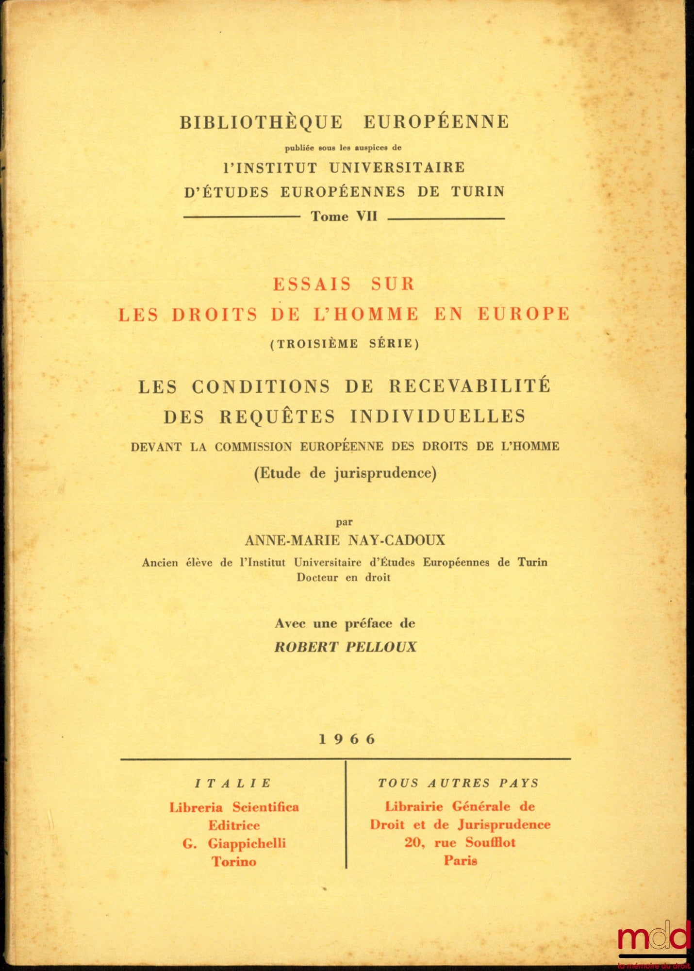 NAY-CADOUX (Anne-Marie) – LES CONDITIONS DE RECEVABILITÉ DES REQUÊTES INDIVIDUELLES DEVANT LA COMMISSION EUROPÉENNE DES DROITS DE L’HOMME (étude de jurisprudence), dans la cadre des Essais sur les droits de l’homme en Europe (3ème série), Préface R. Pello