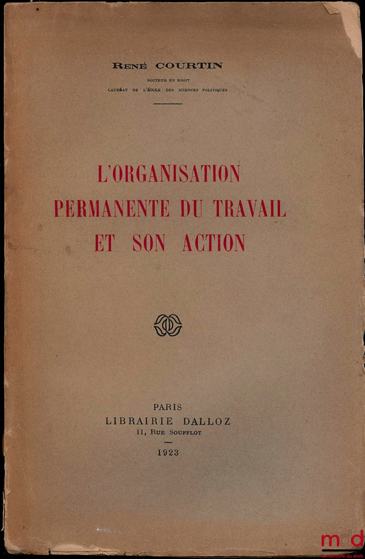 COURTIN (René) – L’ORGANISATION PERMANENTE DU TRAVAIL ET SON ACTION
