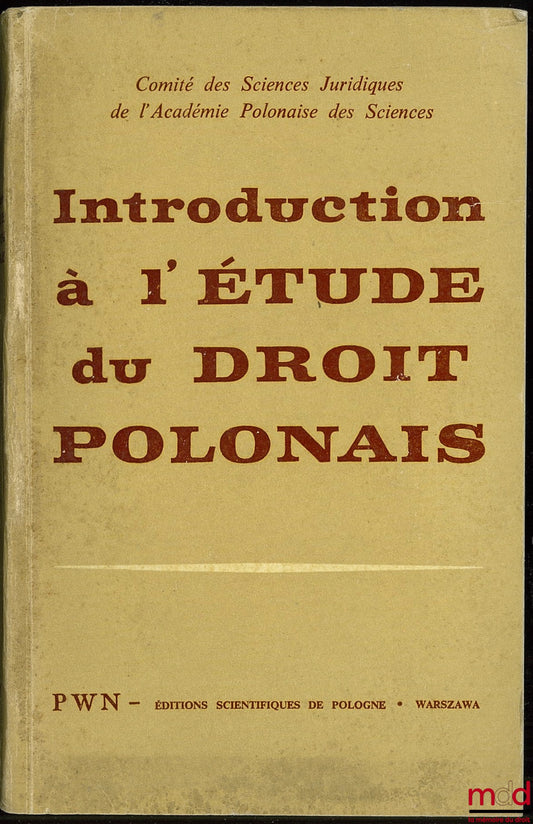 Collectif – INTRODUCTION À L’ÉTUDE DU DROIT POLONAIS par le Comité des Sciences juridiques de l’Académie Polonaise des Sciences sous la direction de Stefan Rozmaryn