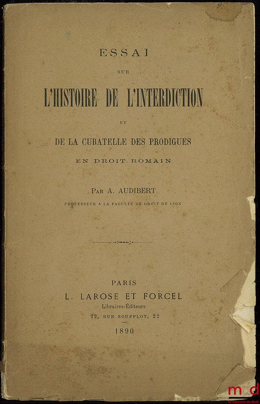 AUDIBERT (Marcel) – ESSAI SUR L’HISTOIRE DE L’INTERDICTION ET DE LA CURATELLE DES PRODIGUES EN DROIT ROMAIN