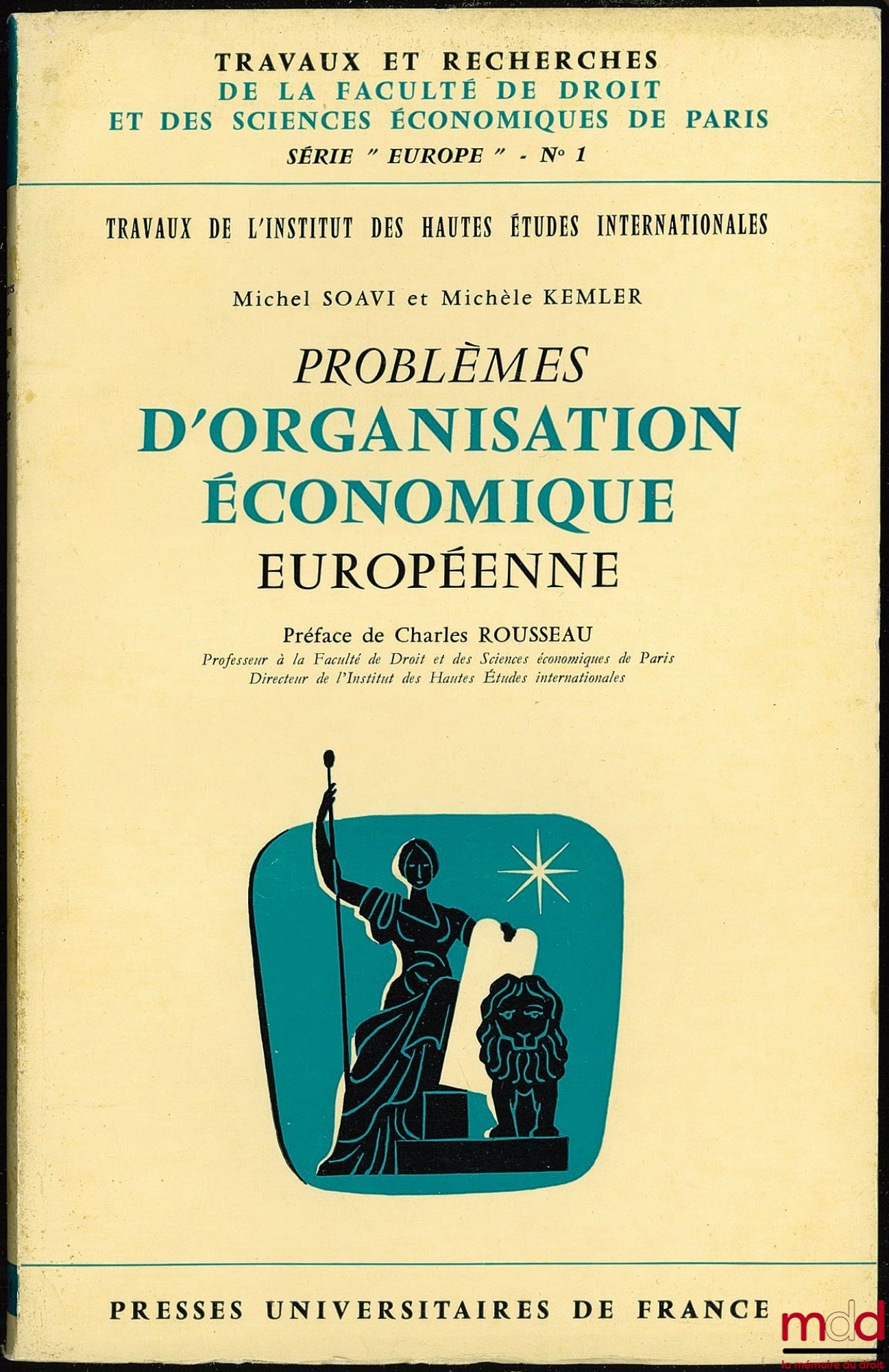 SOAVI (Michel) et KEMLER (Michèle) – PROBLÈMES D’ORGANISATION ÉCONOMIQUE EUROPÉENNE, Préface Ch. Rousseau, Travaux de l’Inst. des Hautes études internationales, coll. Travaux et rech. de la Faculté de droit et des sc. éco. de Paris, série “Europe” n° 1