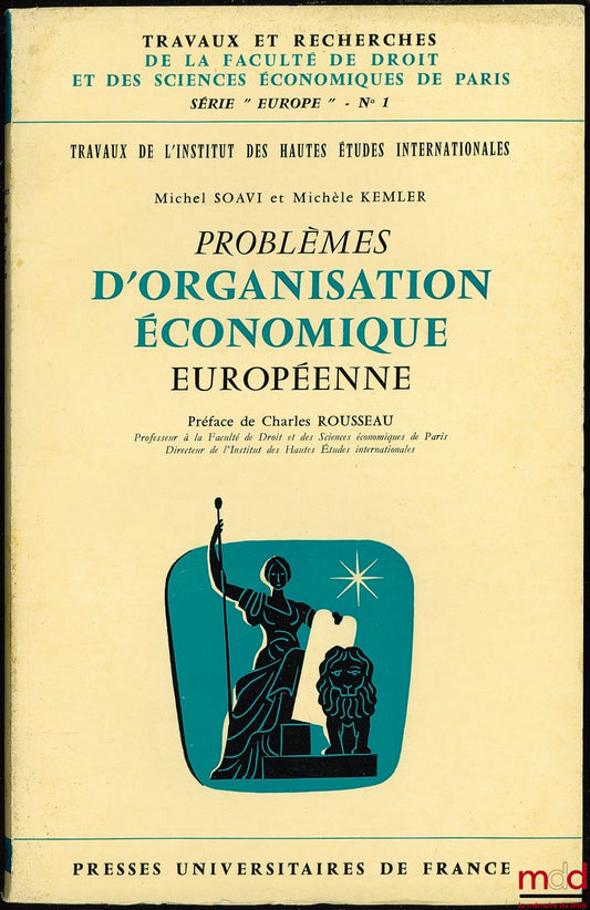 SOAVI (Michel) et KEMLER (Michèle) – PROBLÈMES D’ORGANISATION ÉCONOMIQUE EUROPÉENNE, Préface Ch. Rousseau, Travaux de l’Inst. des Hautes études internationales, coll. Travaux et rech. de la Faculté de droit et des sc. éco. de Paris, série “Europe” n° 1