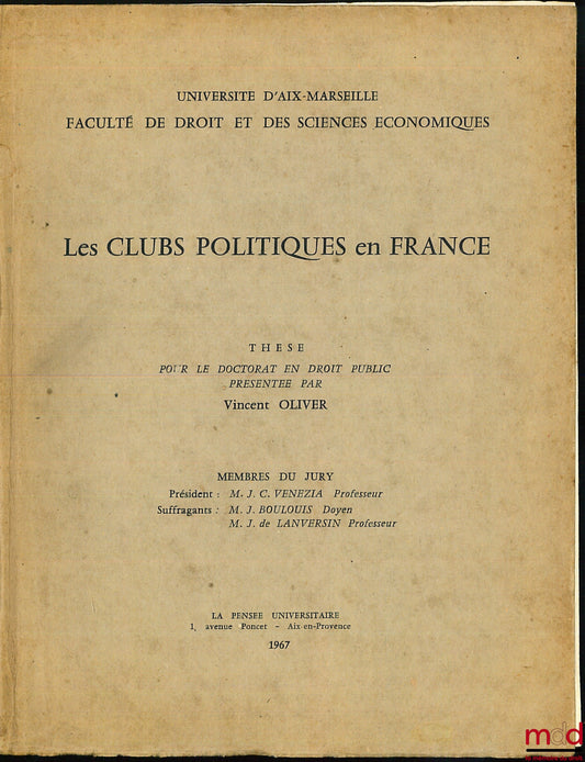 OLIVER (Vincent) – LES CLUBS POLITIQUES EN FRANCE, Université d’Aix-Marseille, Faculté de droit et des sciences économiques