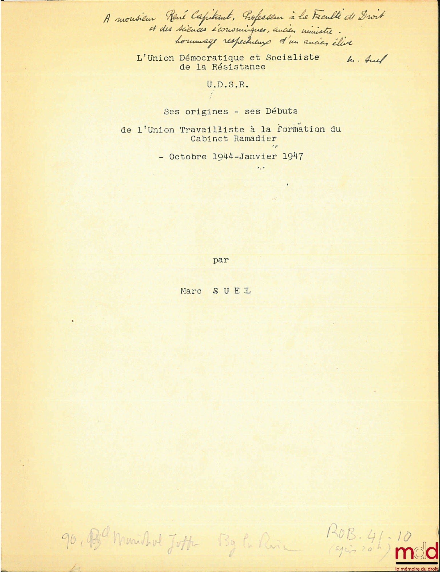 SUEL (Marc) – L’UNION DÉMOCRATIQUE ET SOCIALISTE DE LA RÉSISTANCE (U.D.S.R.). SES ORIGINES - SES DÉBUTS. - DE L’UNION TRAVAILLISTE À LA FORMATION DU CABINE RAMADIER -Octobre 1944 - janvier 1947