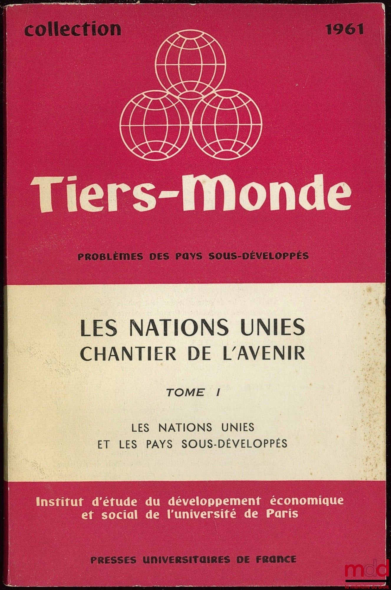 Collectif – LES NATIONS UNIES CHANTIER DE L’AVENIR, t. I : LES NATIONS UNIES ET LES PAYS SOUS-DÉVELOPPÉS, coll. Tiers-Monde de l’ I.E.D.E.S.