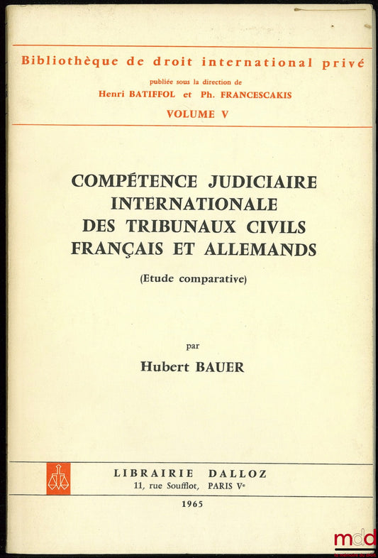 BAUER (Hubert) – COMPÉTENCE JUDICIAIRE INTERNATIONALE DES TRIBUNAUX CIVILS FRANÇAIS ET ALLEMANDS (Étude comparative), Bibl. de droit intern. privé, vol. V