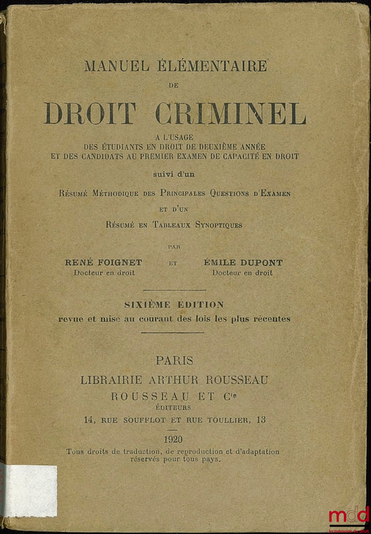 FOIGNET (René) et DUPONT (Émile) – MANUEL ÉLÉMENTAIRE DE DROIT CRIMINEL, à l’usage des étudiants en droit de deuxième année et des candidats au premier examen de capacité en droit, suivi d’un Résumé méthodique des principales Questions d’Examen et d’un Ré