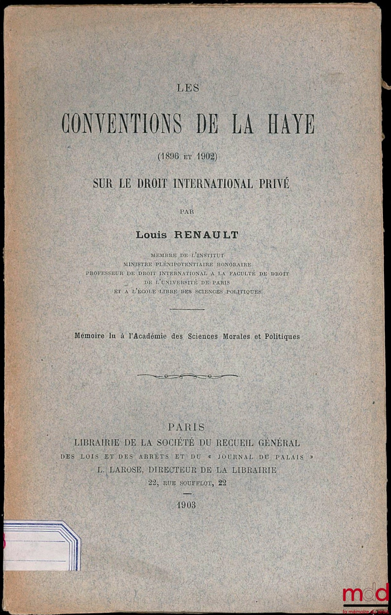 RENAULT (Louis) – LES CONVENTIONS DE LA HAYE (1896 et 1902) SUR LE DROIT INTERNATIONAL PRIVÉ, Mémoire lu à l’Académie des Sciences Morales et Politiques