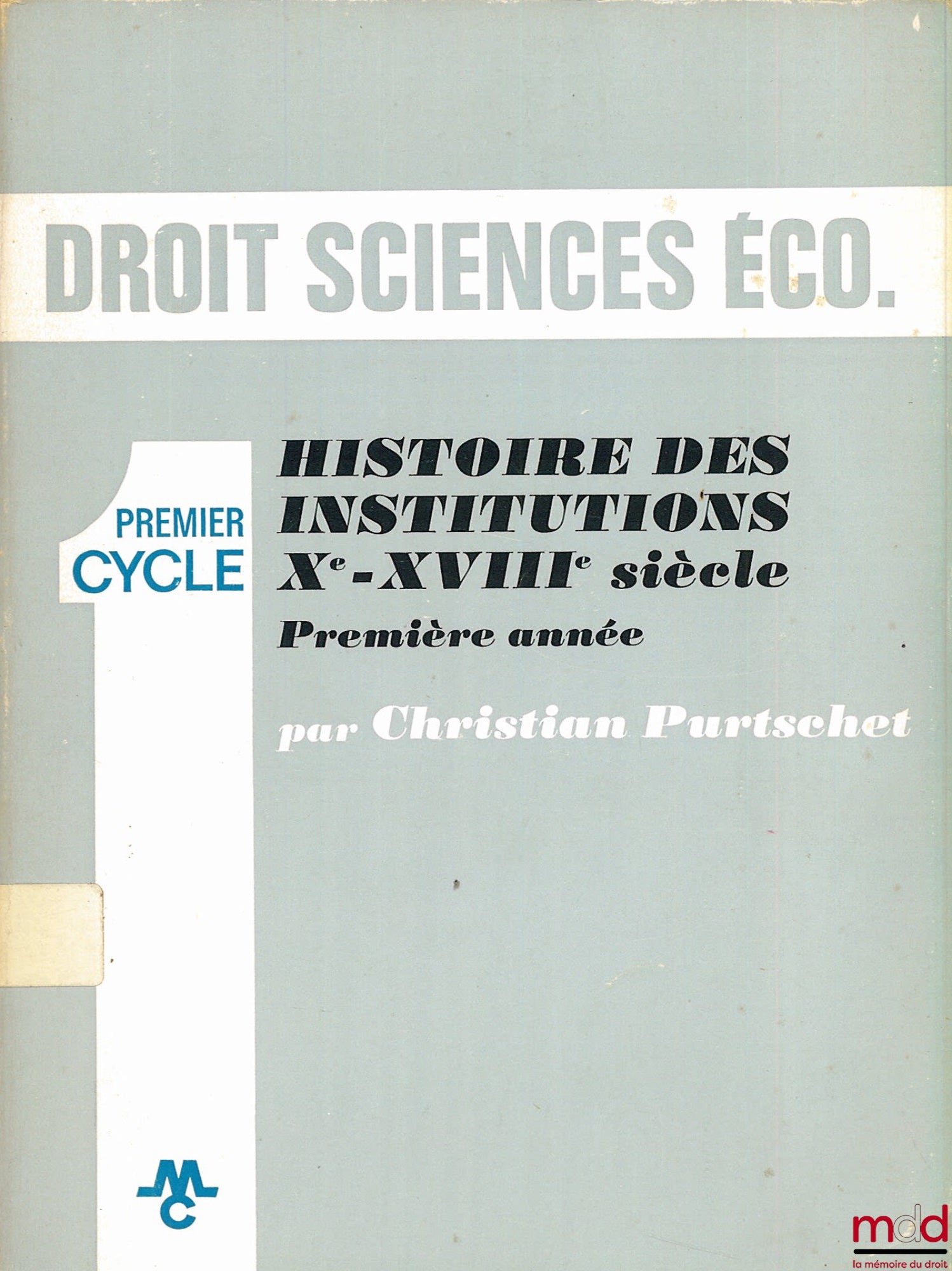 PURTSCHET (Christian) – HISTOIRE DES INSTITUTIONS XÈME-XVIIIÈME SIÈCLE, Première année (Premier cycle), coll. Droit Sciences Éco.